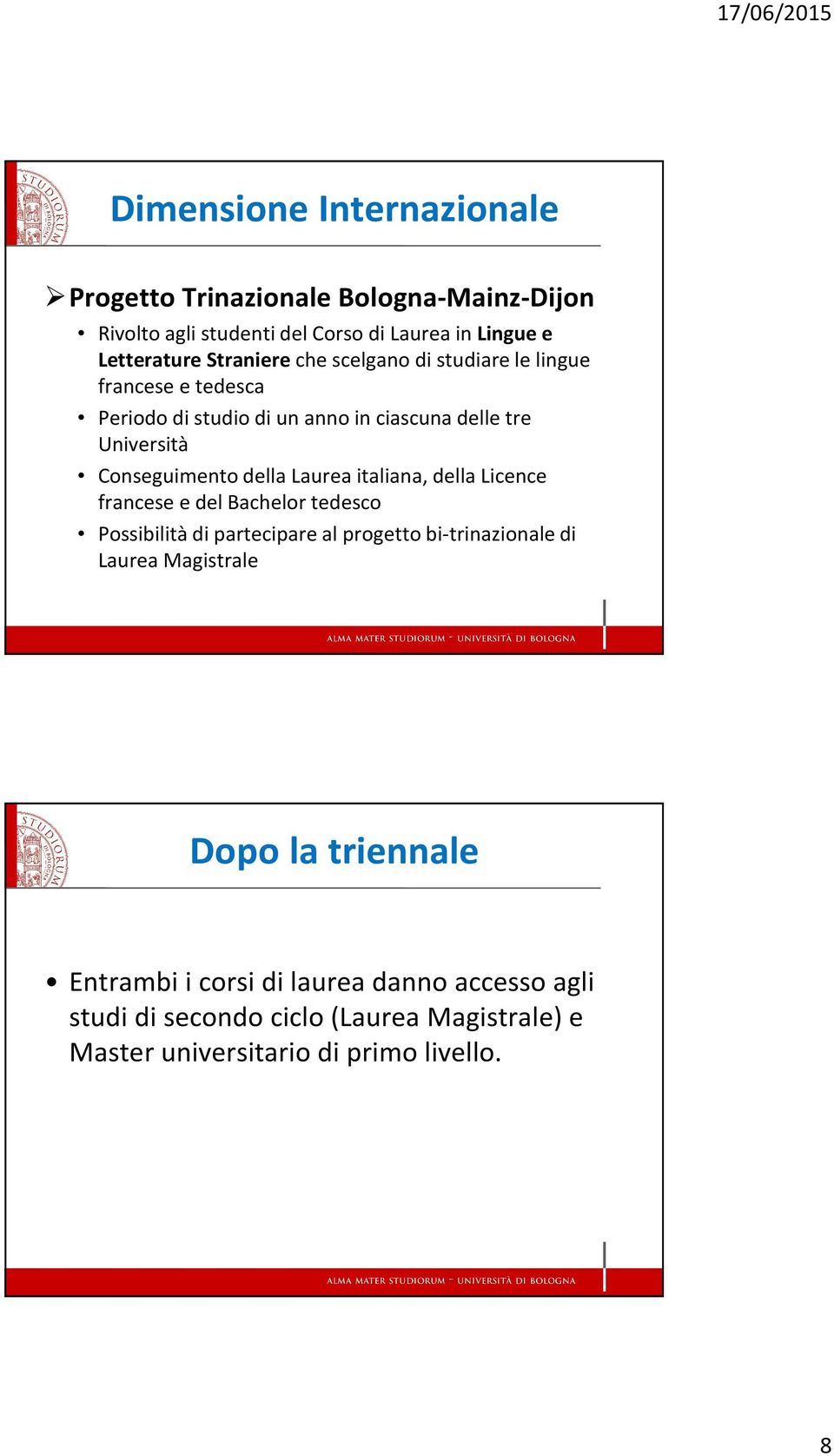 della Laurea italiana, della Licence francese e del Bachelor tedesco Possibilità di partecipare al progetto bi-trinazionale di Laurea