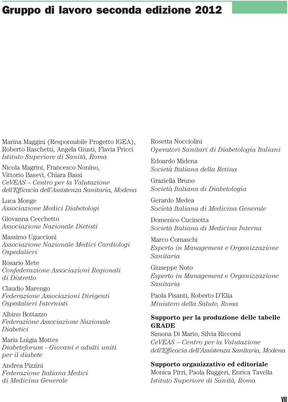 Nazionale Dietisti Massimo Uguccioni Associazione Nazionale Medici Cardiologi Ospedalieri Rosario Mete Confederazione Associazioni Regionali di Distretto Claudio Marengo Federazione Associazioni