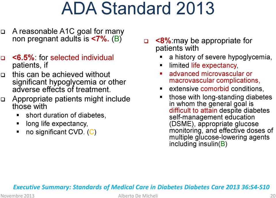 Appropriate patients might include those with short duration of diabetes, long life expectancy, no significant CVD.