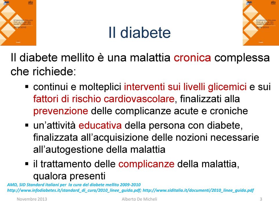 nozioni necessarie all autogestione della malattia il trattamento delle complicanze della malattia, qualora presenti AMD, SID Standard italiani per la cura del