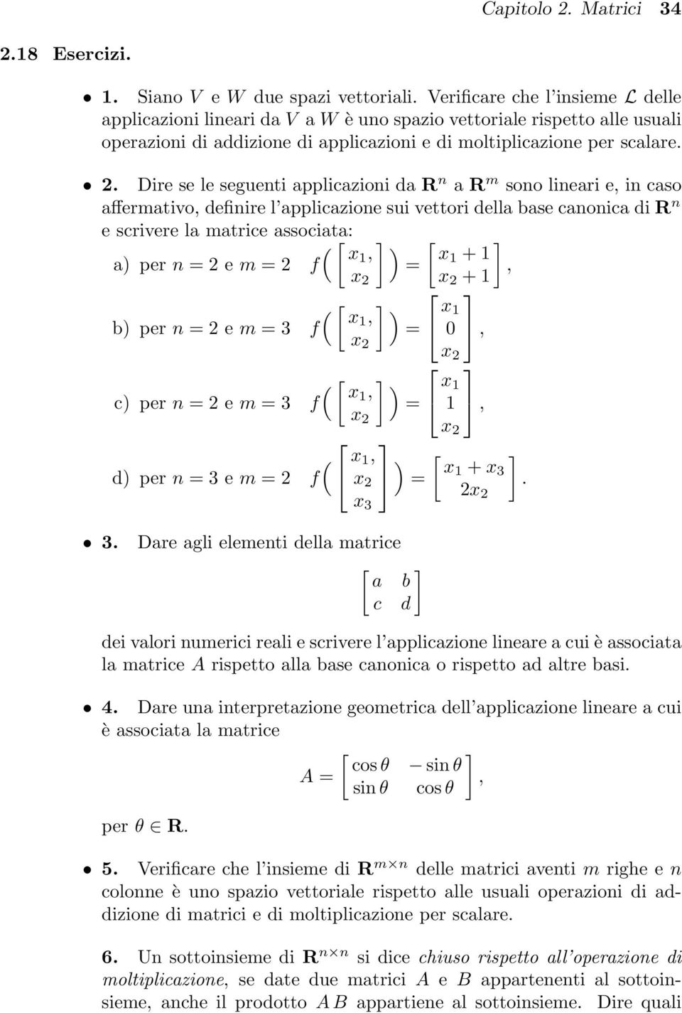 scrivere la matrice associata: ( ) x a) per n = 2 e m = 2 f, x + =, + ( [ ] ) x b) per n = 2 e m = 3 f, = x, ( [ ] ) x c) per n = 2 e m = 3 f, = x, d) per n = 3 e m = 2 f ( x, x 3 ) [ x + x = 3 2 ] 3