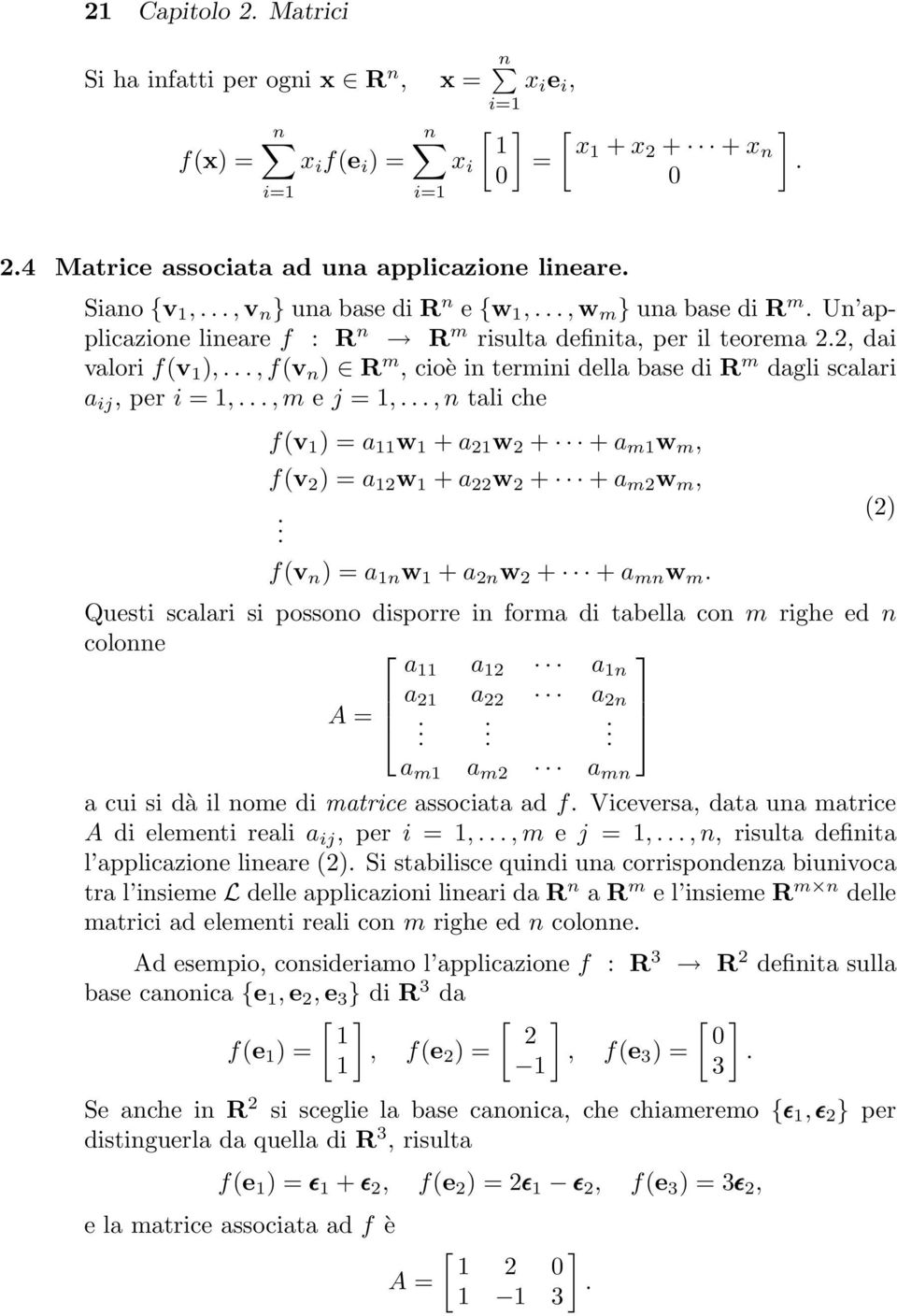 =,, m e j =,, n tali che f(v ) = a w + a 2 w 2 + + a m w m, f(v 2 ) = a 2 w + a 22 w 2 + + a m2 w m, f(v n ) = a n w + a 2n w 2 + + a mn w m Questi scalari si possono disporre in forma di tabella con