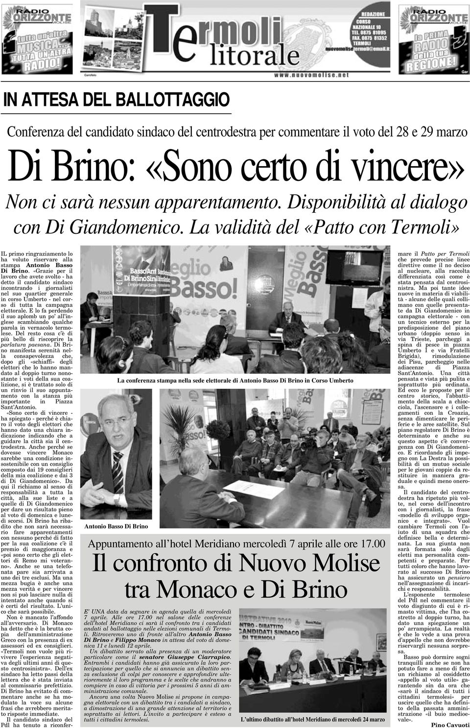 «Grazie per il lavoro che avete svolto - ha detto il candidato sindaco incontrando i giornalisti nel suo quartier generale in corso Umberto - nel corso di tutta la campagna elettorale.