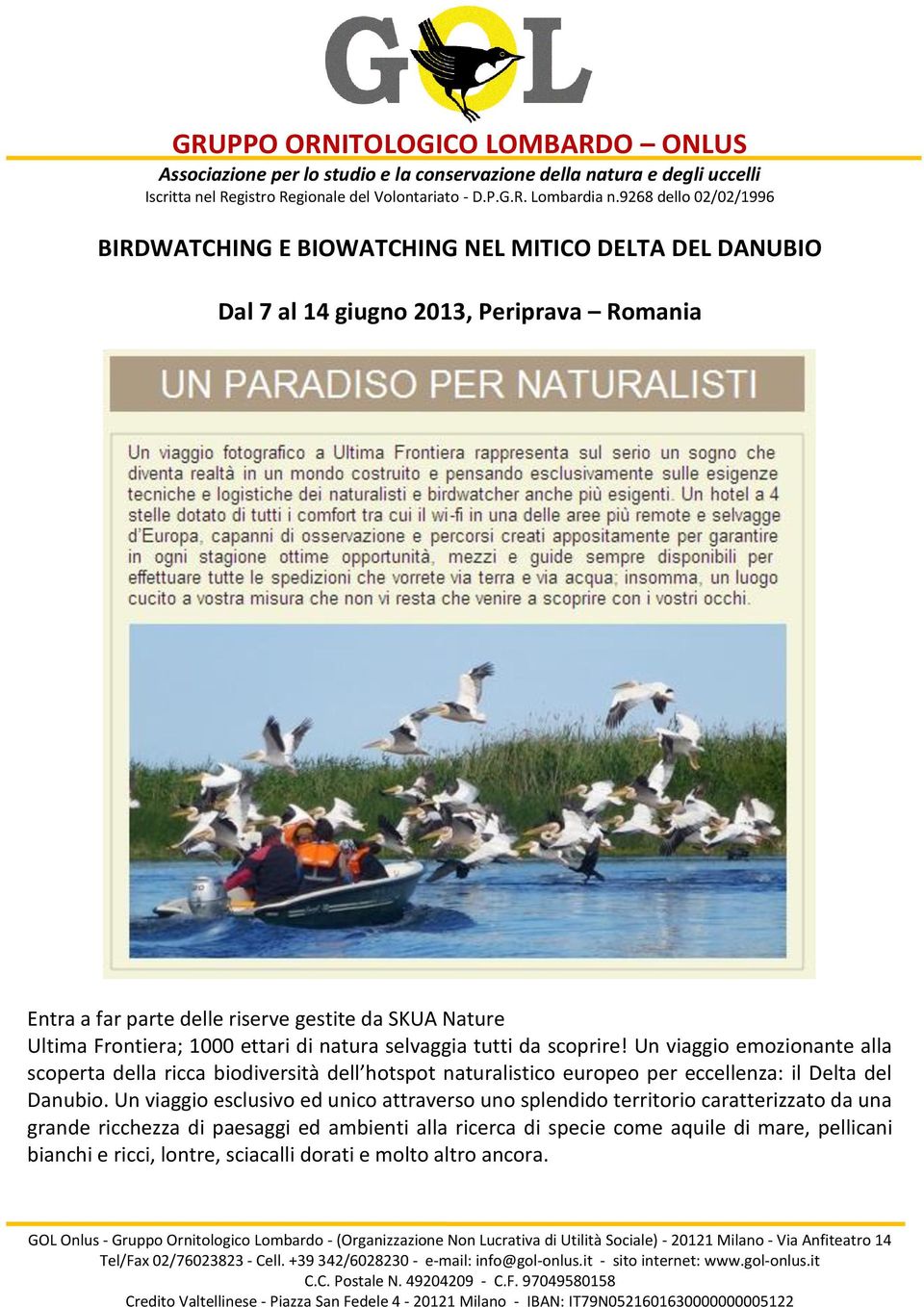 Un viaggio emozionante alla scoperta della ricca biodiversità dell hotspot naturalistico europeo per eccellenza: il Delta del Danubio.