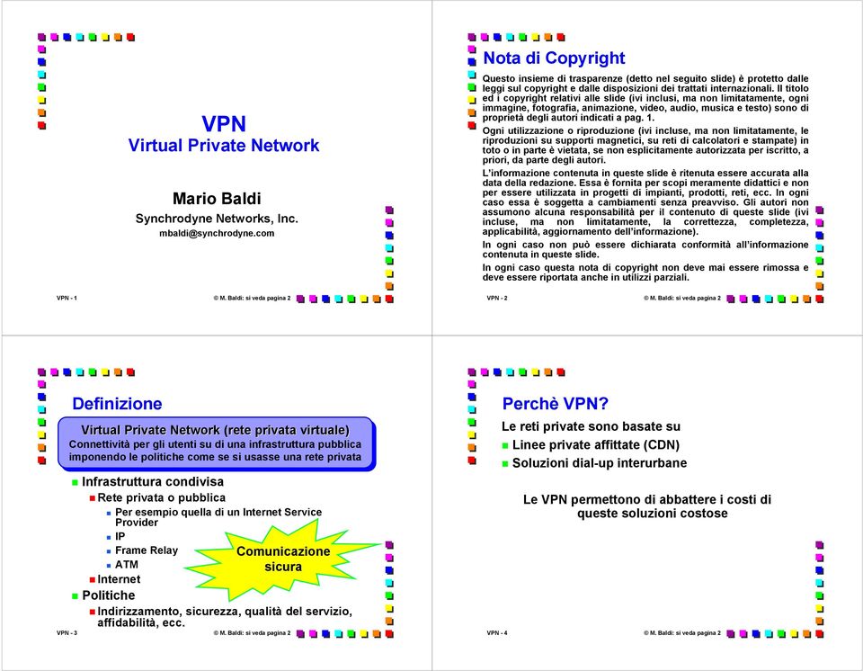 Il titolo ed i copyright relativi alle slide (ivi inclusi, ma non limitatamente, ogni immagine, fotografia, animazione, video, audio, musica e testo) sono di proprietà degli autori indicati a pag. 1.