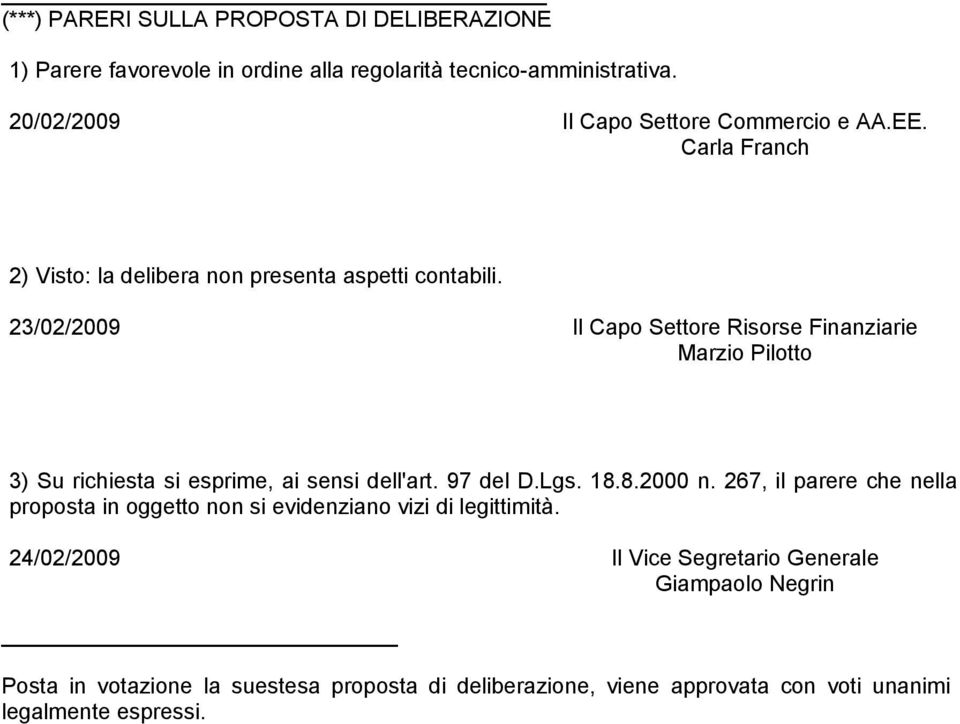 23/02/2009 Il Capo Settore Risorse Finanziarie Marzio Pilotto 3) Su richiesta si esprime, ai sensi dell'art. 97 del D.Lgs. 18.8.2000 n.