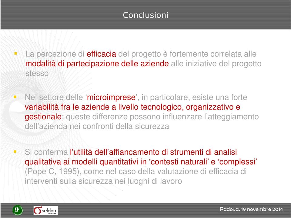 possono influenzare l atteggiamento dell azienda nei confronti della sicurezza Si conferma l utilità dell affiancamento di strumenti di analisi qualitativa ai