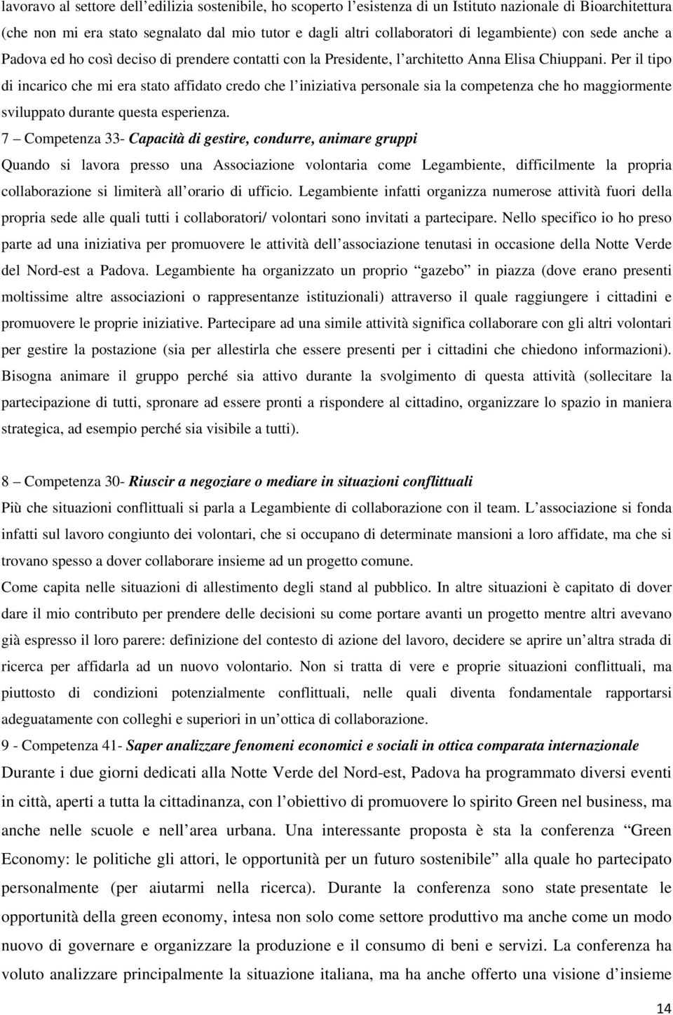 Per il tipo di incarico che mi era stato affidato credo che l iniziativa personale sia la competenza che ho maggiormente sviluppato durante questa esperienza.