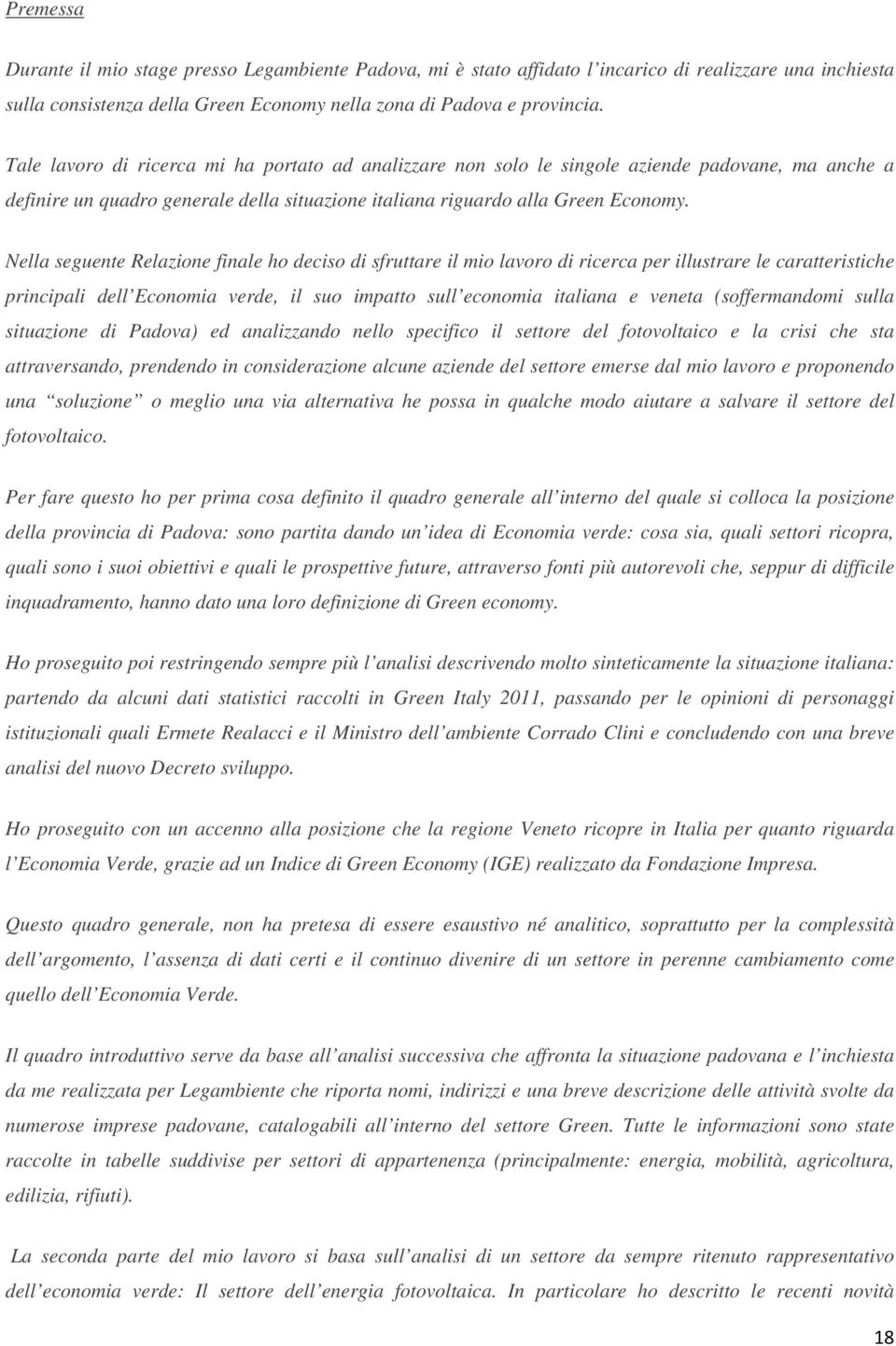 Nella seguente Relazione finale ho deciso di sfruttare il mio lavoro di ricerca per illustrare le caratteristiche principali dell Economia verde, il suo impatto sull economia italiana e veneta