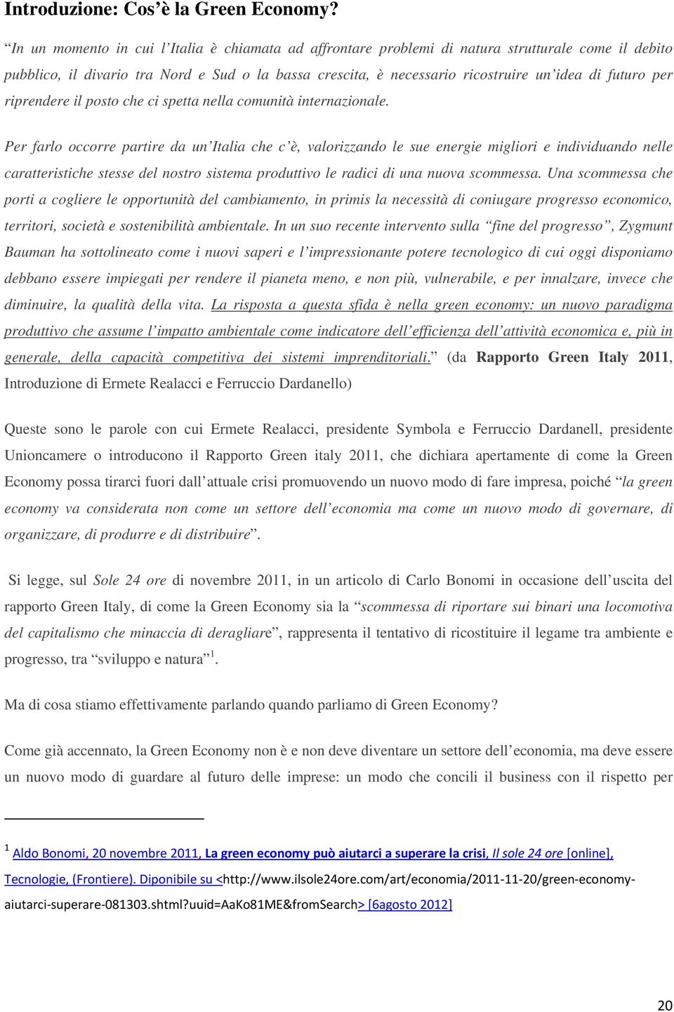 futuro per riprendere il posto che ci spetta nella comunità internazionale.