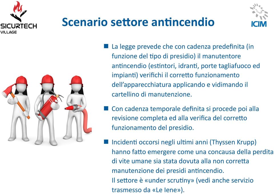 Con cadenza temporale definita si procede poi alla revisione completa ed alla verifica del corre;o funzionamento del presidio.