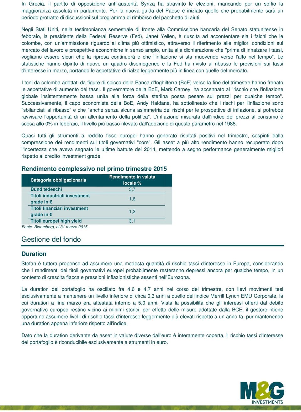 Negli Stati Uniti, nella testimonianza semestrale di fronte alla Commissione bancaria del Senato statunitense in febbraio, la presidente della Federal Reserve (Fed), Janet Yellen, è riuscita ad