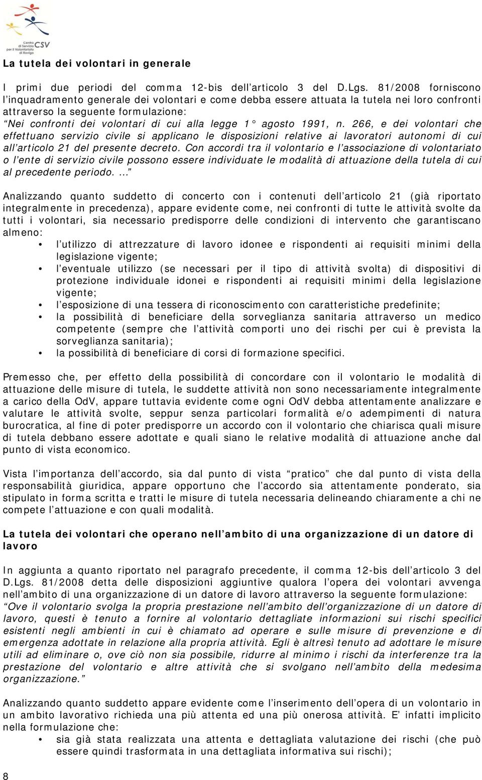 agosto 1991, n. 266, e dei volontari che effettuano servizio civile si applicano le disposizioni relative ai lavoratori autonomi di cui all articolo 21 del presente decreto.