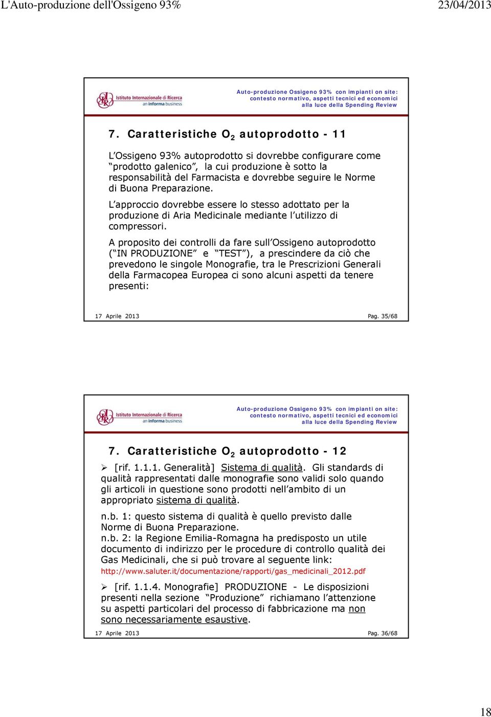 A proposito dei controlli da fare sull Ossigeno autoprodotto tt ( IN PRODUZIONE e TEST ), a prescindere da ciò che prevedono le singole Monografie, tra le Prescrizioni Generali della Farmacopea