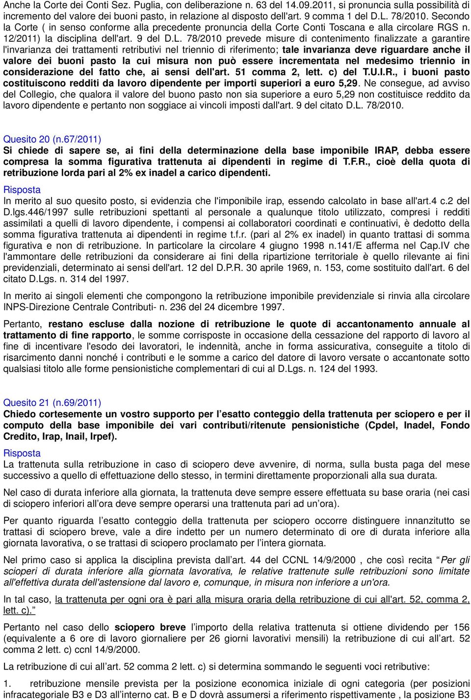 78/2010. Secondo la Corte ( in senso conforme alla precedente pronuncia della Corte Conti Toscana e alla circolare RGS n. 12/2011) la disciplina dell'art. 9 del D.L.