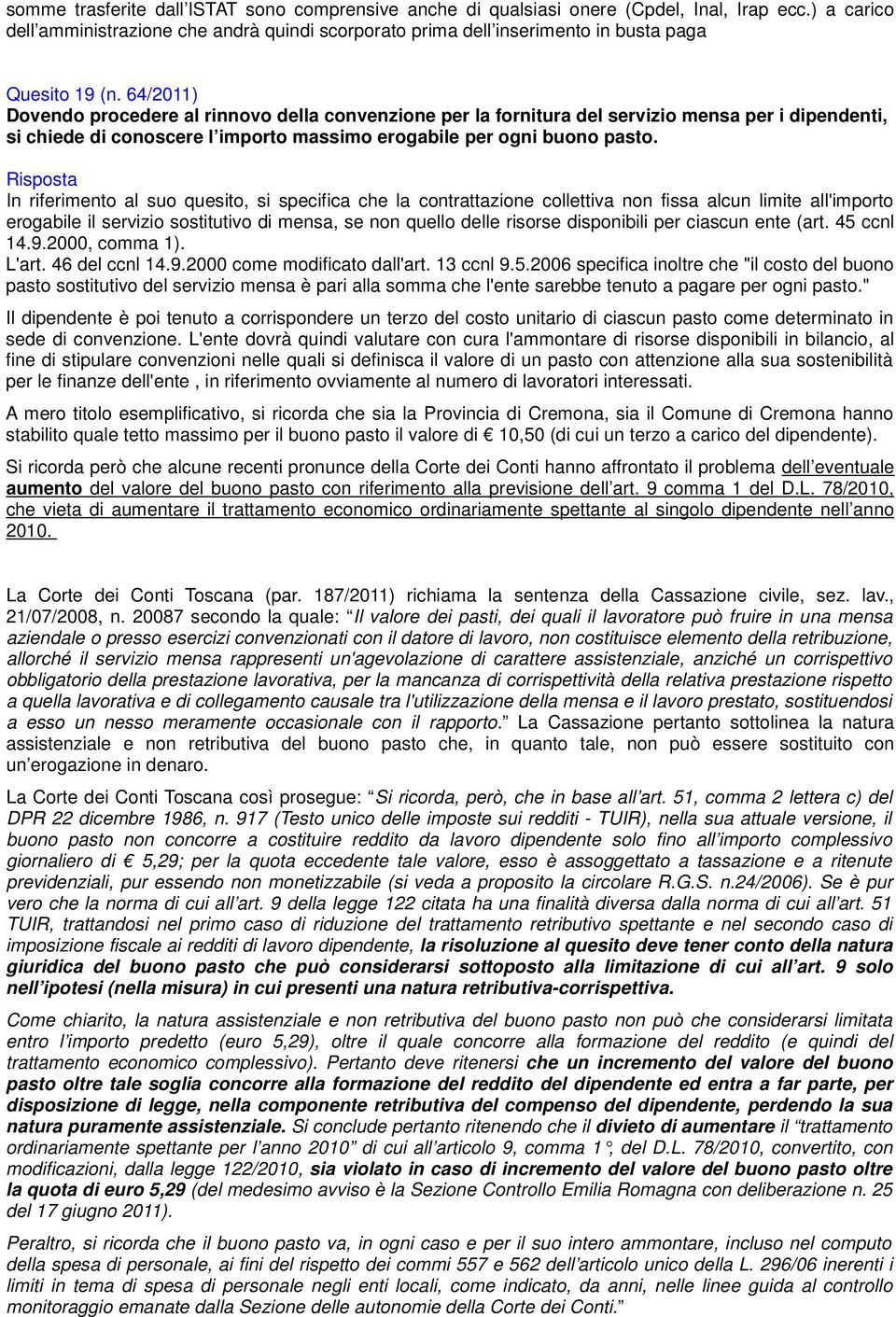 64/2011) Dovendo procedere al rinnovo della convenzione per la fornitura del servizio mensa per i dipendenti, si chiede di conoscere l importo massimo erogabile per ogni buono pasto.