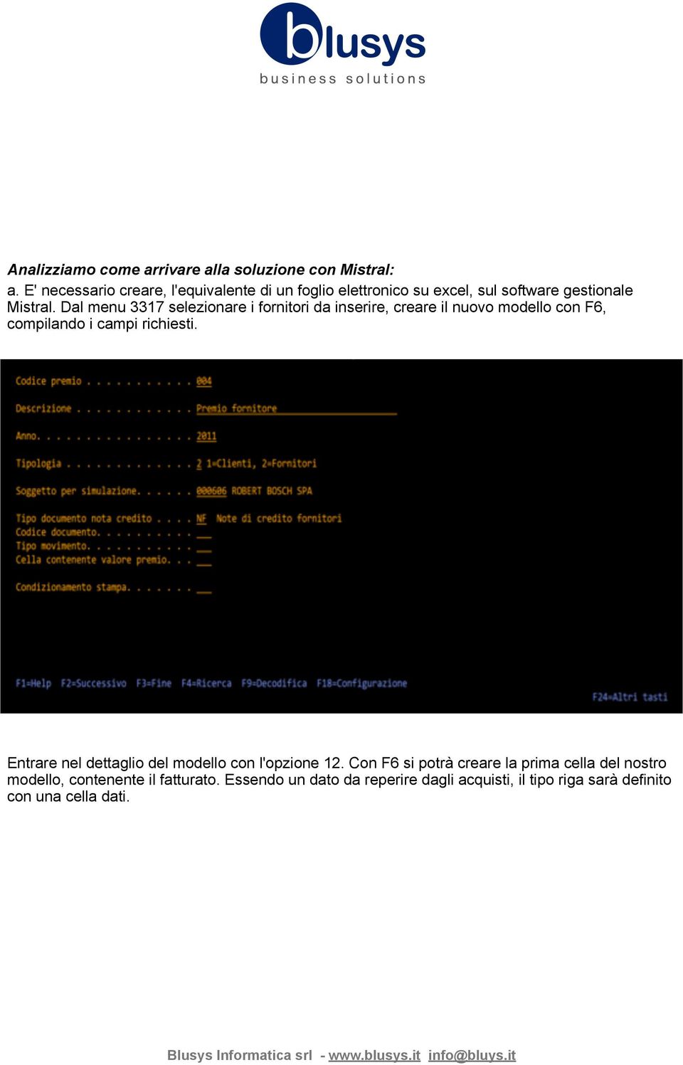 Dal menu 3317 selezionare i fornitori da inserire, creare il nuovo modello con F6, compilando i campi richiesti.