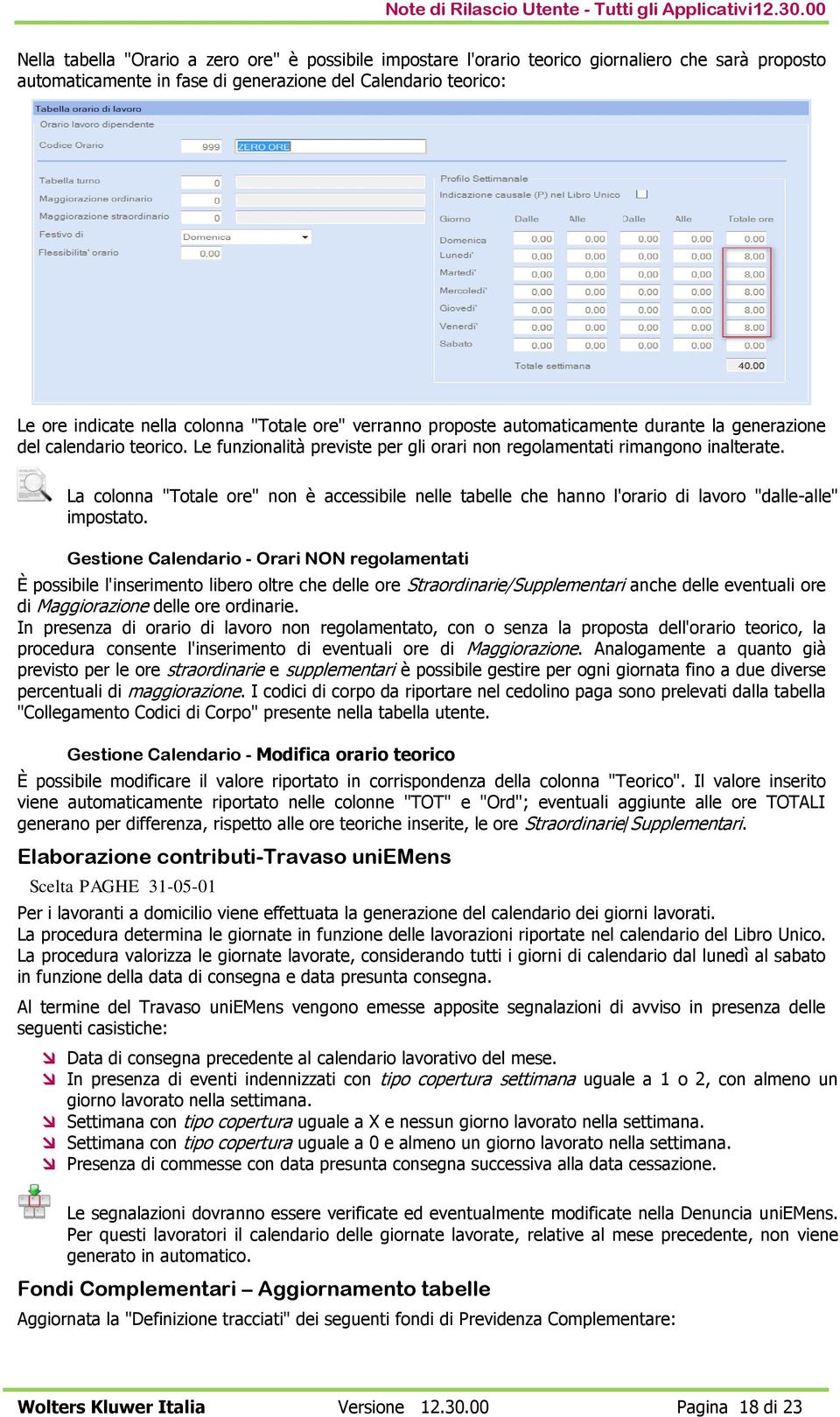 "Totale ore" verranno proposte automaticamente durante la generazione del calendario teorico. Le funzionalità previste per gli orari non regolamentati rimangono inalterate.