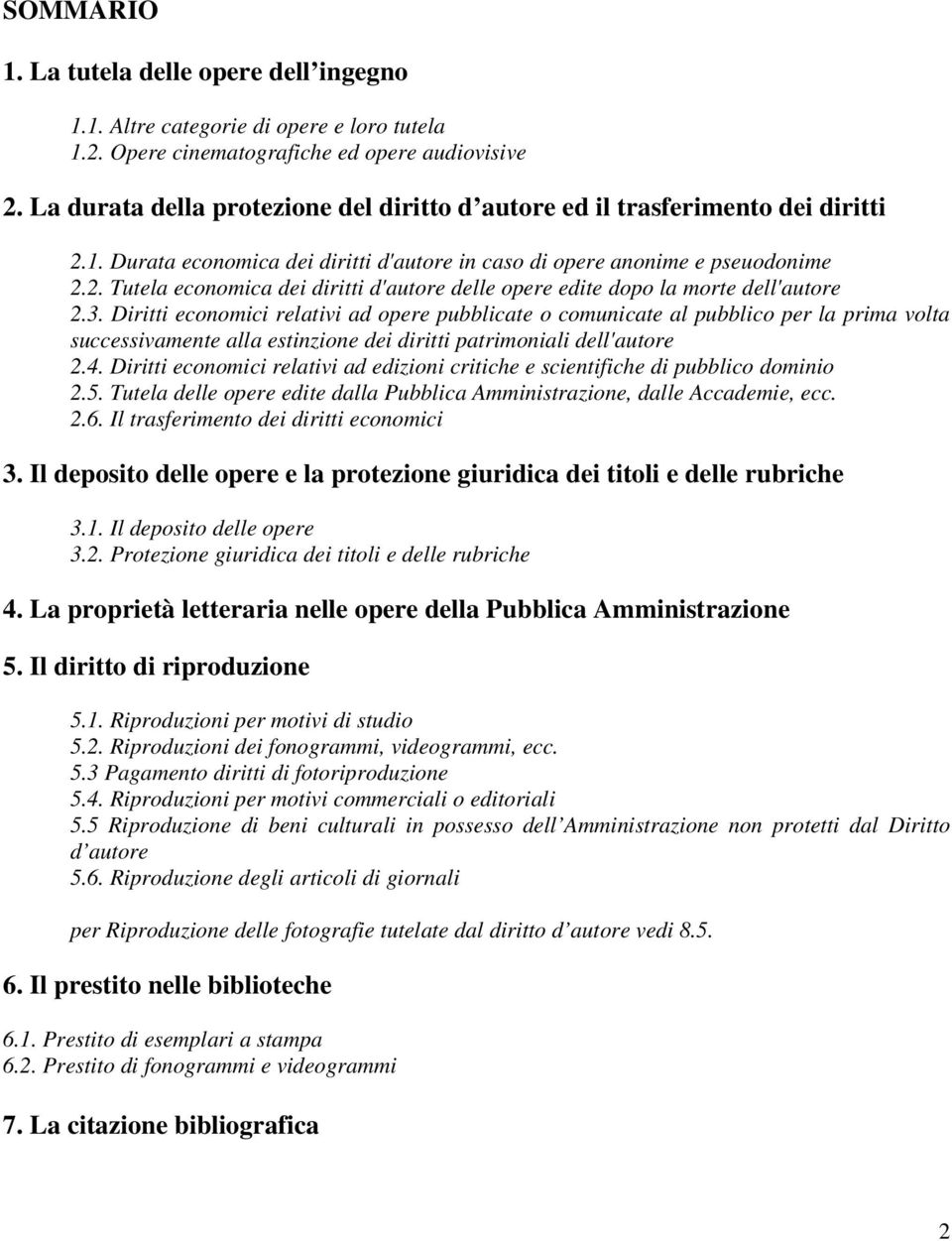 3. Diritti economici relativi ad opere pubblicate o comunicate al pubblico per la prima volta successivamente alla estinzione dei diritti patrimoniali dell'autore 2.4.