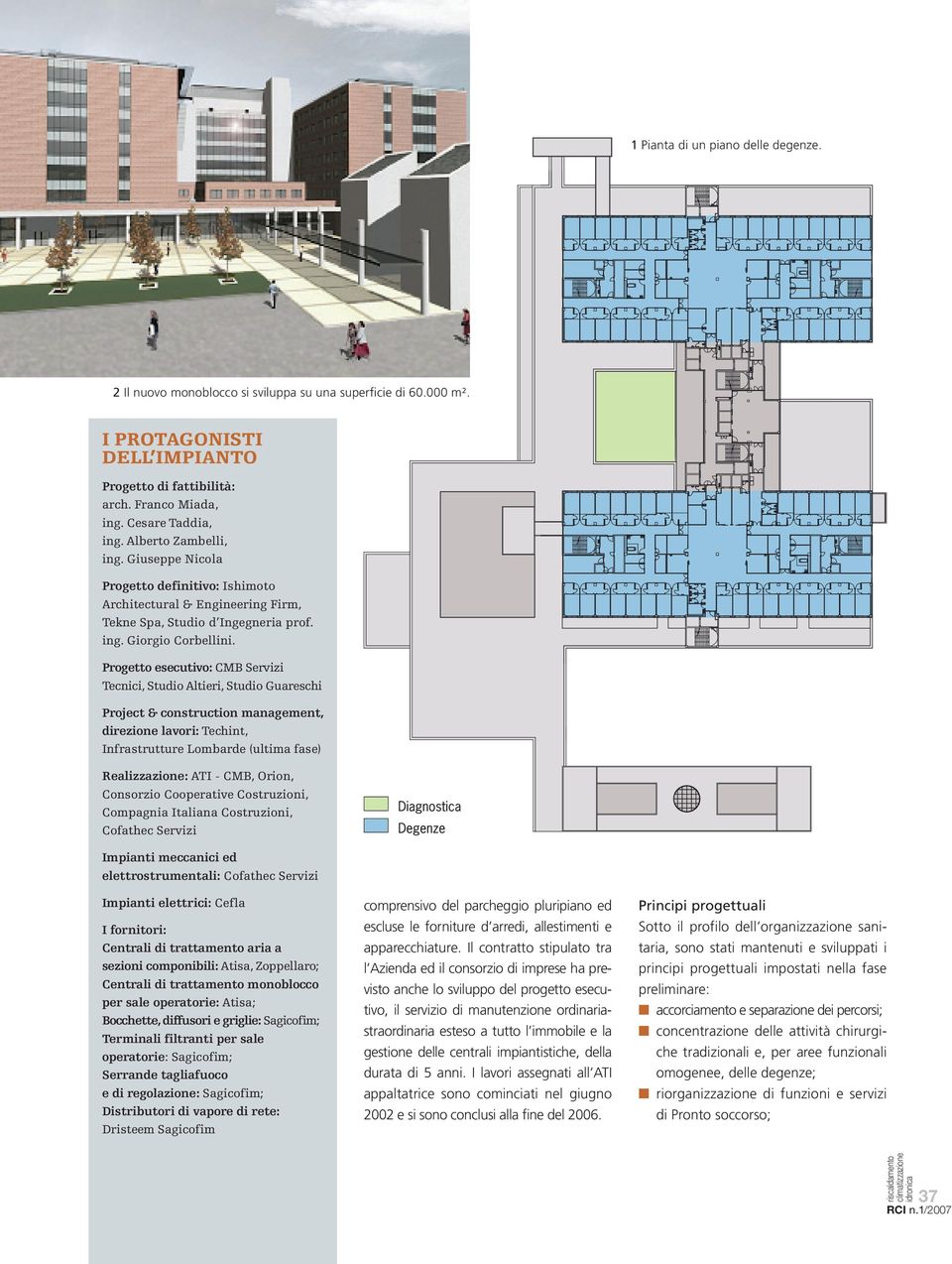 Progetto esecutivo: CMB Servizi Tecnici, Studio Altieri, Studio Guareschi Project & construction management, direzione lavori: Techint, Infrastrutture Lombarde (ultima fase) Realizzazione: ATI - CMB,