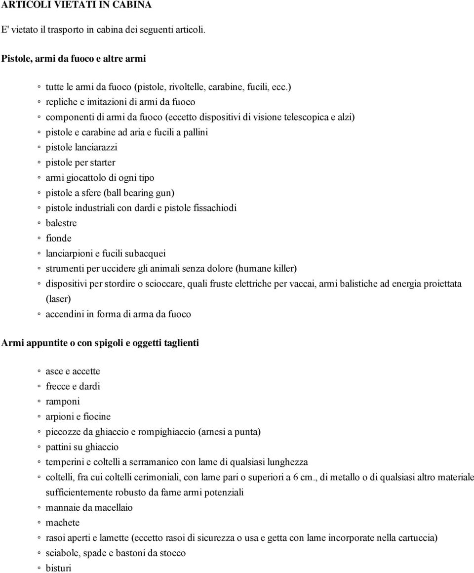 starter armi giocattolo di ogni tipo pistole a sfere (ball bearing gun) pistole industriali con dardi e pistole fissachiodi balestre fionde lanciarpioni e fucili subacquei strumenti per uccidere gli