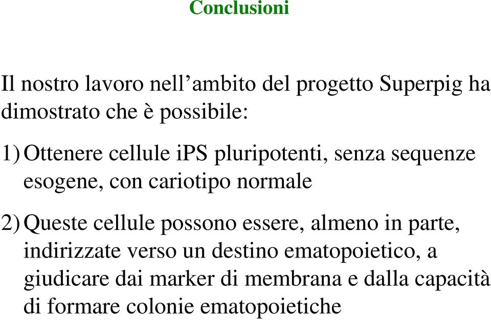 normale 2) Queste cellule possono essere, almeno in parte, indirizzate verso un destino