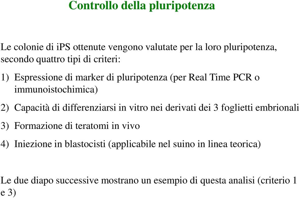 differenziarsi in vitro nei derivati dei 3 foglietti embrionali 3) Formazione di teratomi in vivo 4) Iniezione in