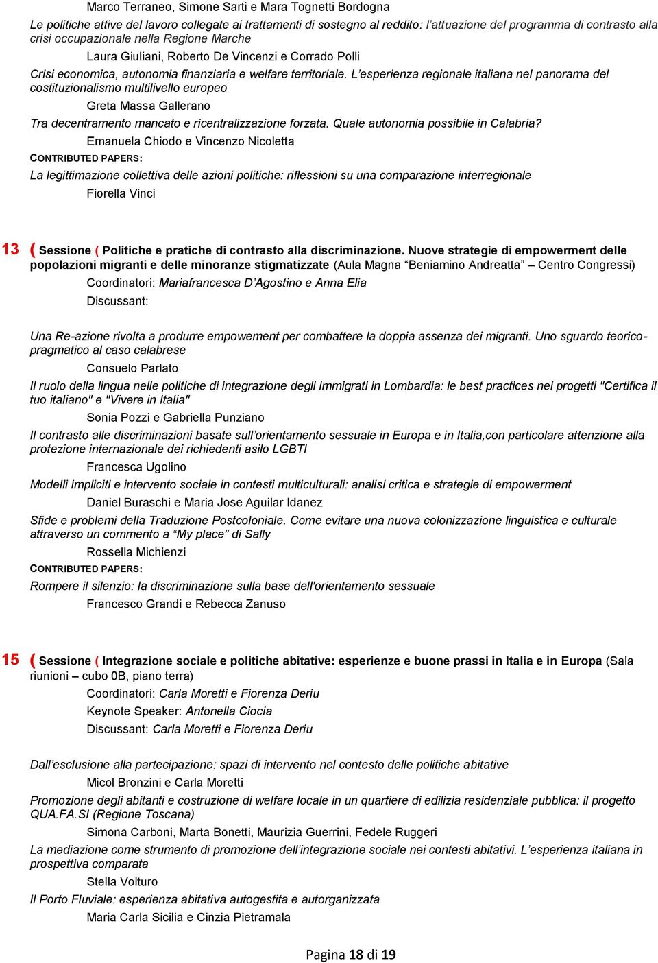 L esperienza regionale italiana nel panorama del costituzionalismo multilivello europeo Greta Massa Gallerano Tra decentramento mancato e ricentralizzazione forzata.