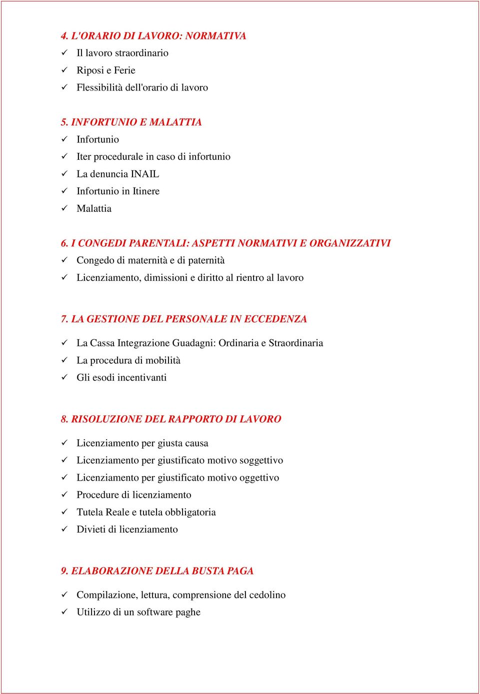 I CONGEDI PARENTALI: ASPETTI NORMATIVI E ORGANIZZATIVI Congedo di maternità e di paternità Licenziamento, dimissioni e diritto al rientro al lavoro 7.