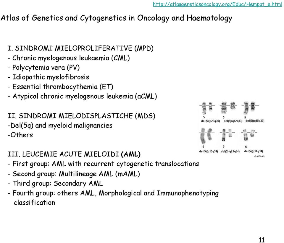 Atypical chronic myelogenous leukemia (acml) II. SINDROMI MIELODISPLASTICHE (MDS) - Del(5q) and myeloid malignancies - Others III.