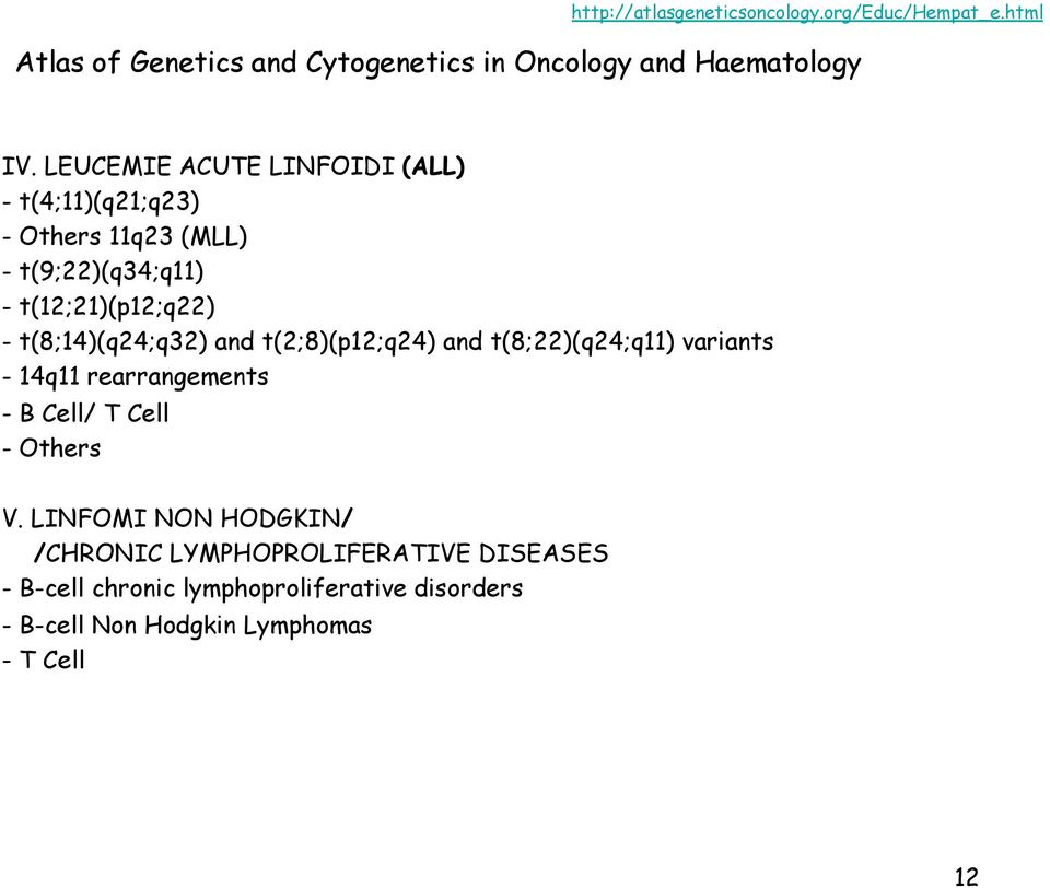 t(8;14)(q24;q32) and t(2;8)(p12;q24) and t(8;22)(q24;q11) variants - 14q11 rearrangements - B Cell/ T Cell - Others V.