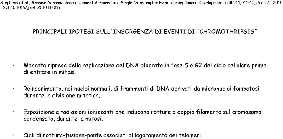 055 PRINCIPALI IPOTESI SULL INSORGENZA DI EVENTI DI CHROMOTHRIPSIS Mancata ripresa della replicazione del DNA bloccato in fase S o G2 del ciclo cellulare prima di entrare in