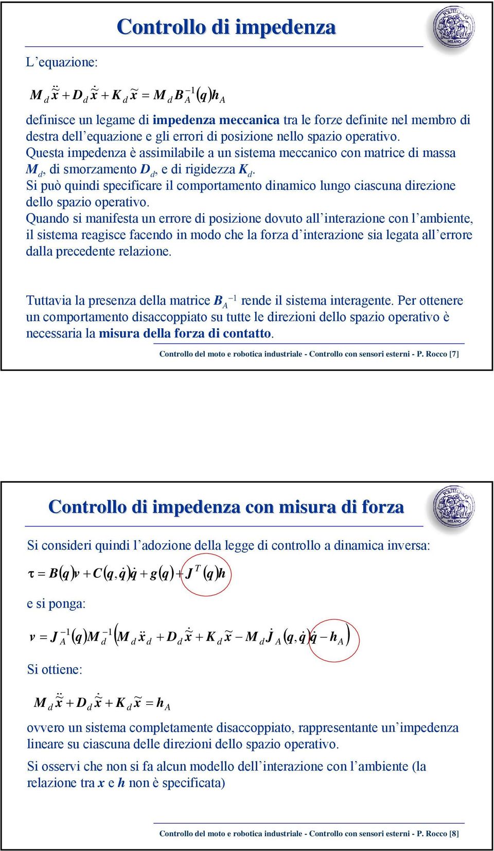 Quano si maniesta un errore i posiione ovuto all interaione on l ambiente, il sistema reagise aeno in moo he la ora interaione sia legata all errore alla preeente relaione.