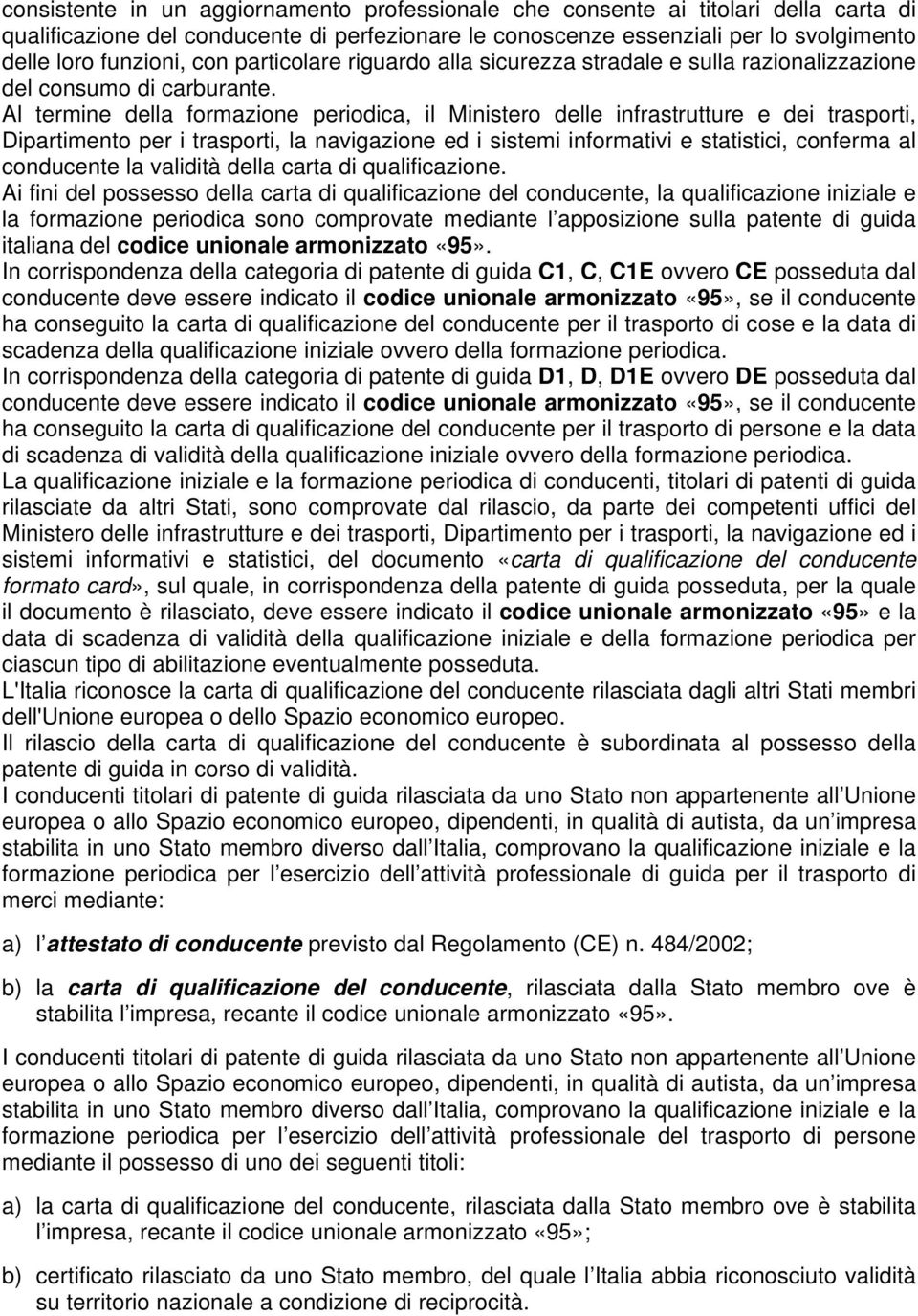 Al termine della formazione periodica, il Ministero delle infrastrutture e dei trasporti, Dipartimento per i trasporti, la navigazione ed i sistemi informativi e statistici, conferma al conducente la