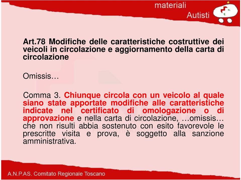 Chiunque circola con un veicolo al quale siano state apportate modifiche alle caratteristiche indicate nel