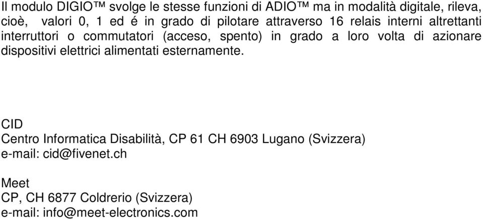 loro volta di azionare dispositivi elettrici alimentati esternamente.