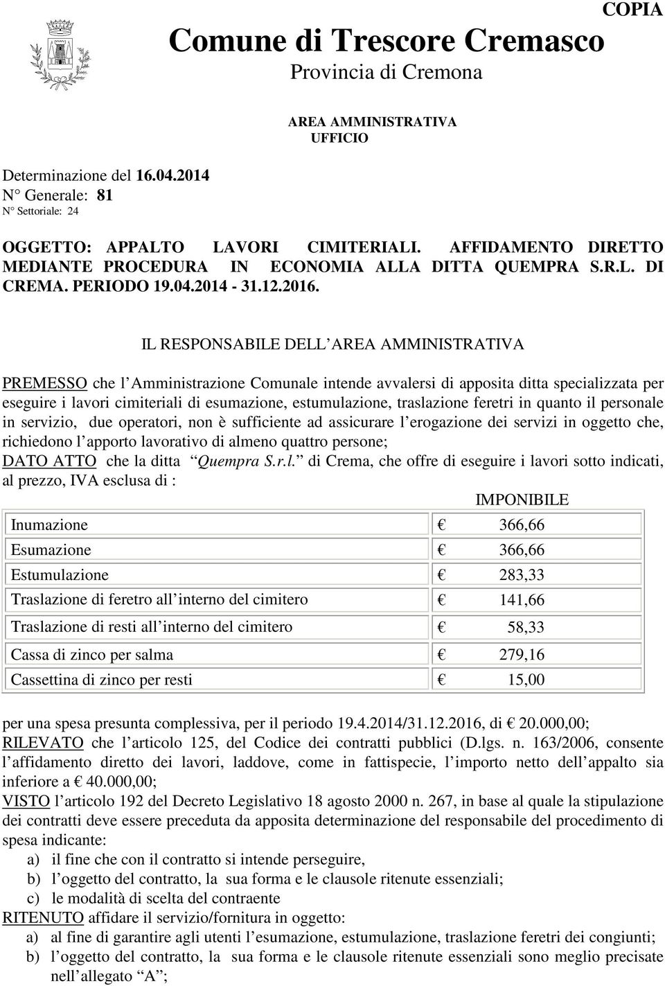 IL RESPONSABILE DELL AREA AMMINISTRATIVA PREMESSO che l Amministrazione Comunale intende avvalersi di apposita ditta specializzata per eseguire i lavori cimiteriali di esumazione, estumulazione,