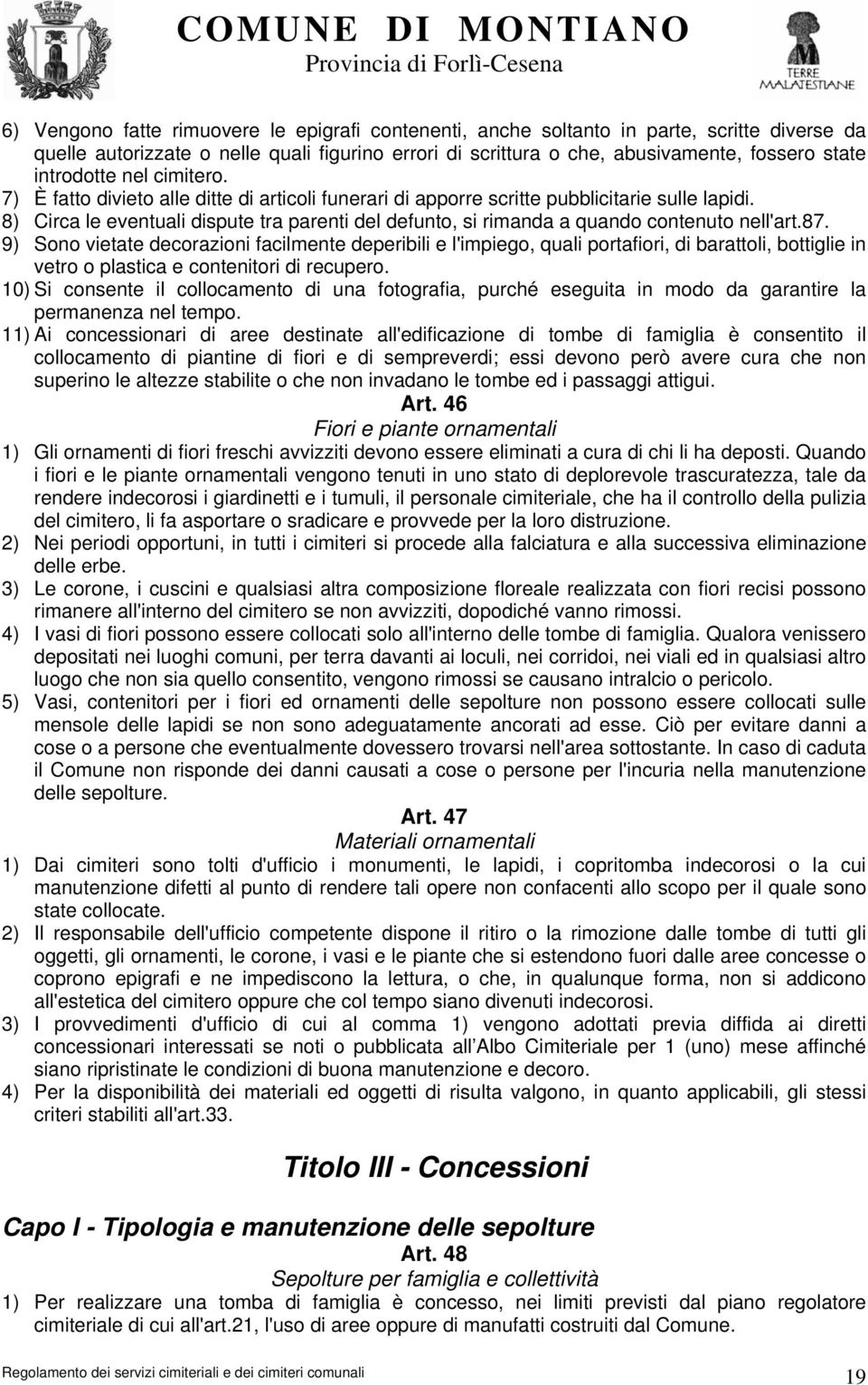 8) Circa le eventuali dispute tra parenti del defunto, si rimanda a quando contenuto nell'art.87.