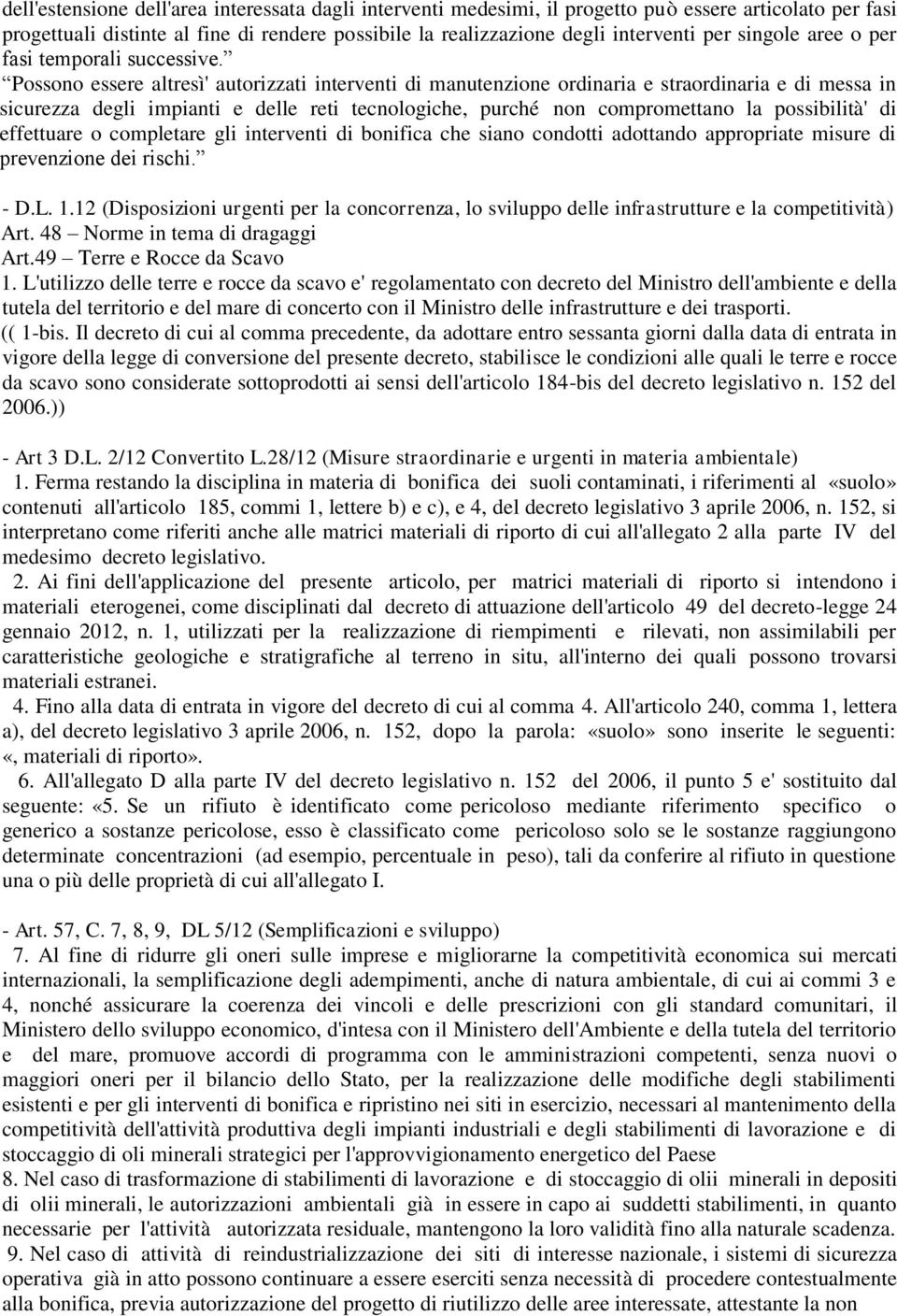 Possono essere altresì' autorizzati interventi di manutenzione ordinaria e straordinaria e di messa in sicurezza degli impianti e delle reti tecnologiche, purché non compromettano la possibilità' di