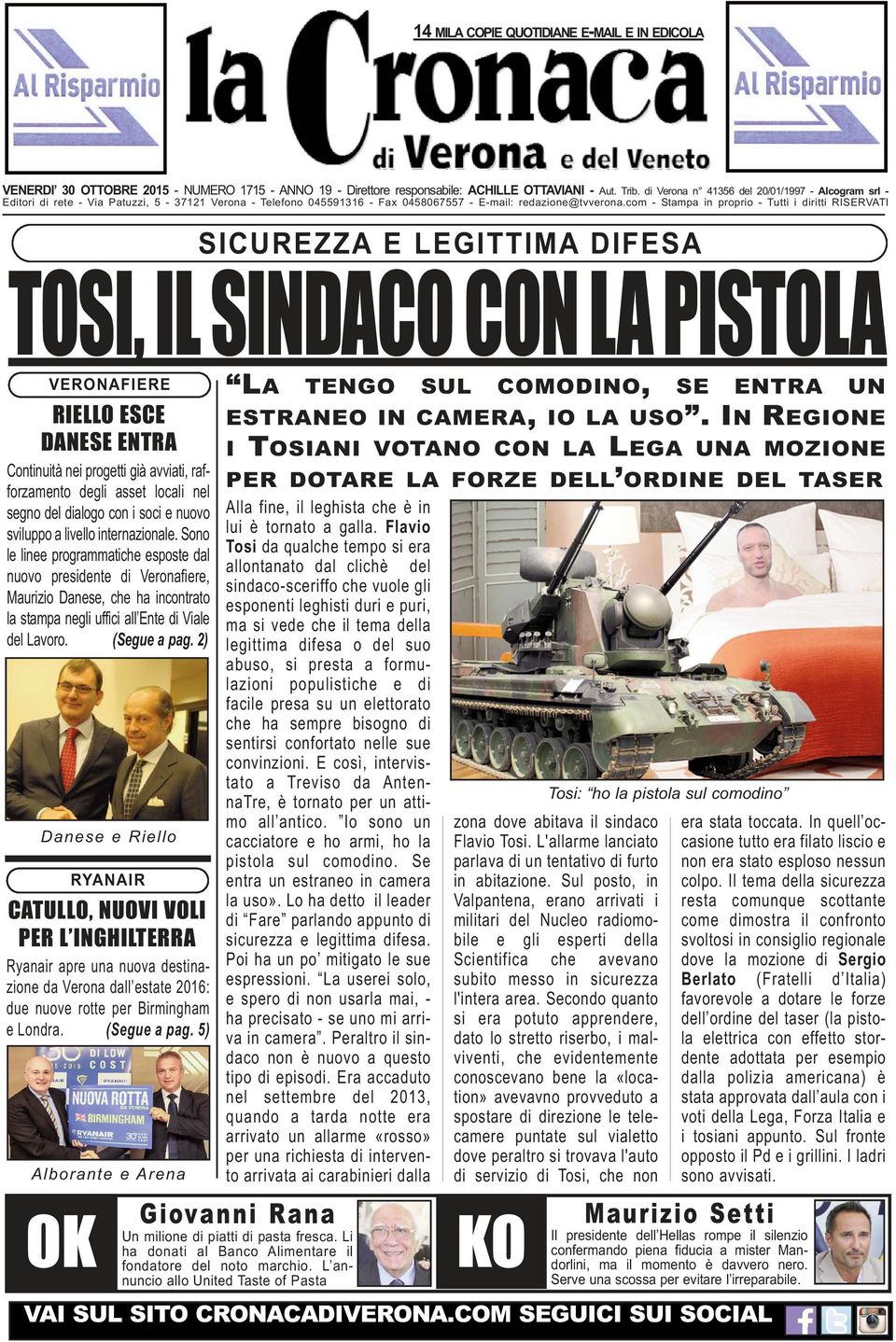 com - Stampa in proprio - Tutti i diritti RISERVATI SICUREZZA E LEGITTIMA DIFESA TOSI, IL SINDACO CON LA PISTOLA VERONAFIERE RIELLO ESCE DANESE ENTRA Continuità nei progetti già avviati,