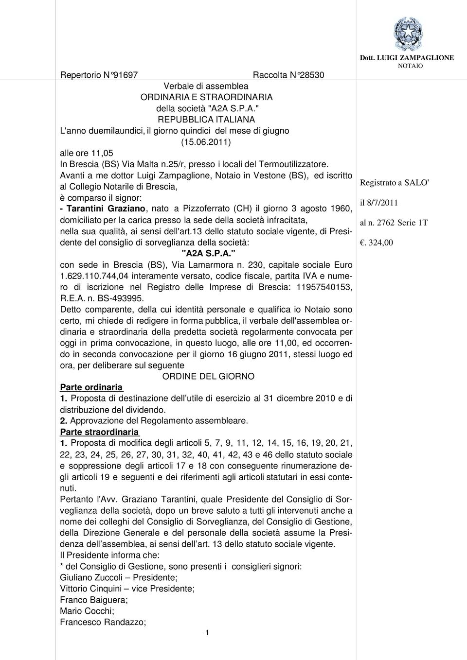 Avanti a me dottor Luigi Zampaglione, Notaio in Vestone (BS), ed iscritto al Collegio Notarile di Brescia, è comparso il signor: - Tarantini Graziano, nato a Pizzoferrato (CH) il giorno 3 agosto