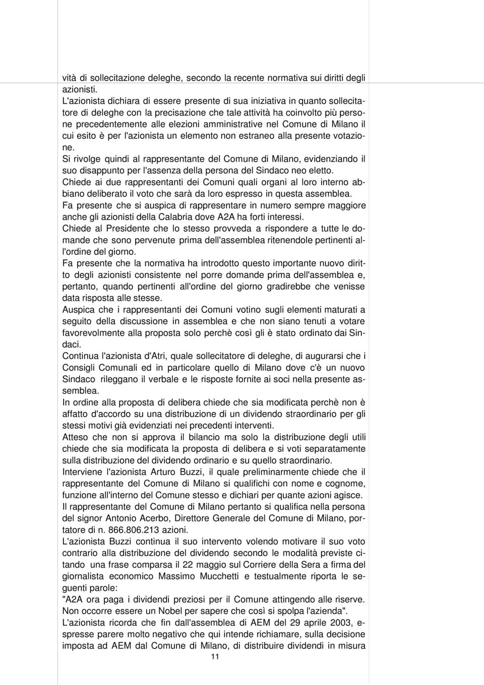 amministrative nel Comune di Milano il cui esito è per l'azionista un elemento non estraneo alla presente votazione.