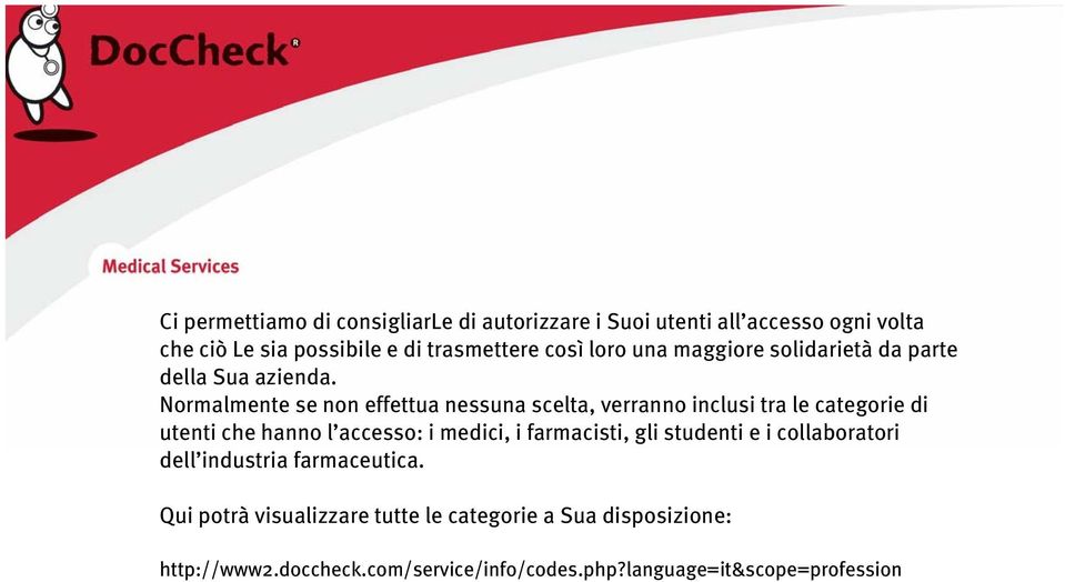 Normalmente se non effettua nessuna scelta, verranno inclusi tra le categorie di utenti che hanno l accesso: i medici, i