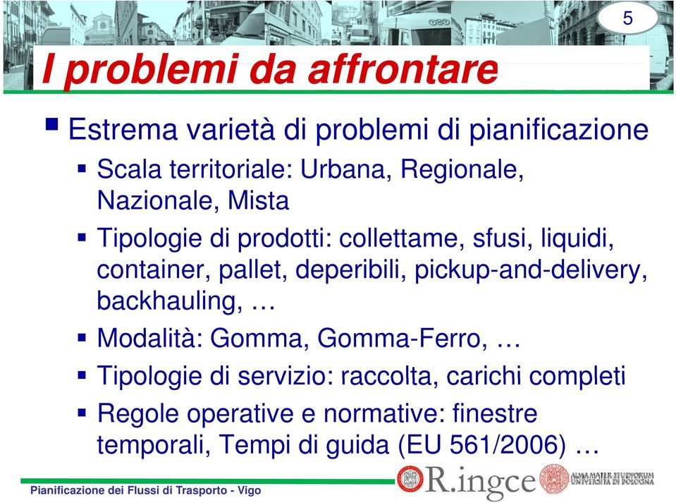 deperibili, pickup-and-delivery, backhauling, Modalità: Gomma, Gomma-Ferro, Tipologie di servizio: