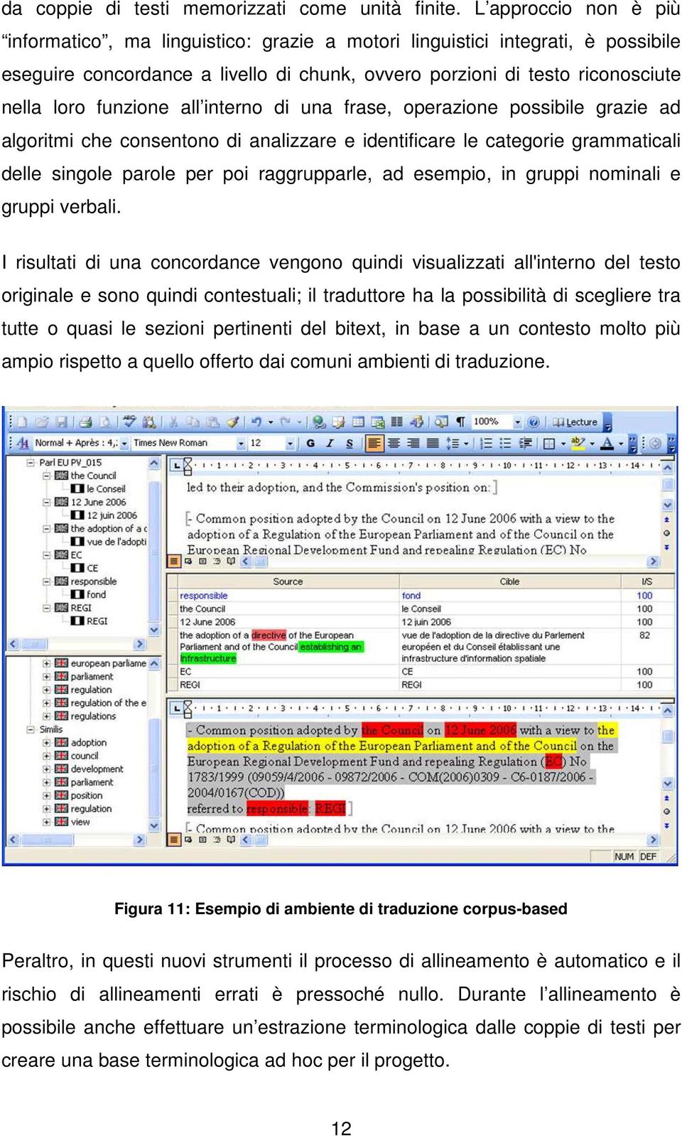 funzione all interno di una frase, operazione possibile grazie ad algoritmi che consentono di analizzare e identificare le categorie grammaticali delle singole parole per poi raggrupparle, ad