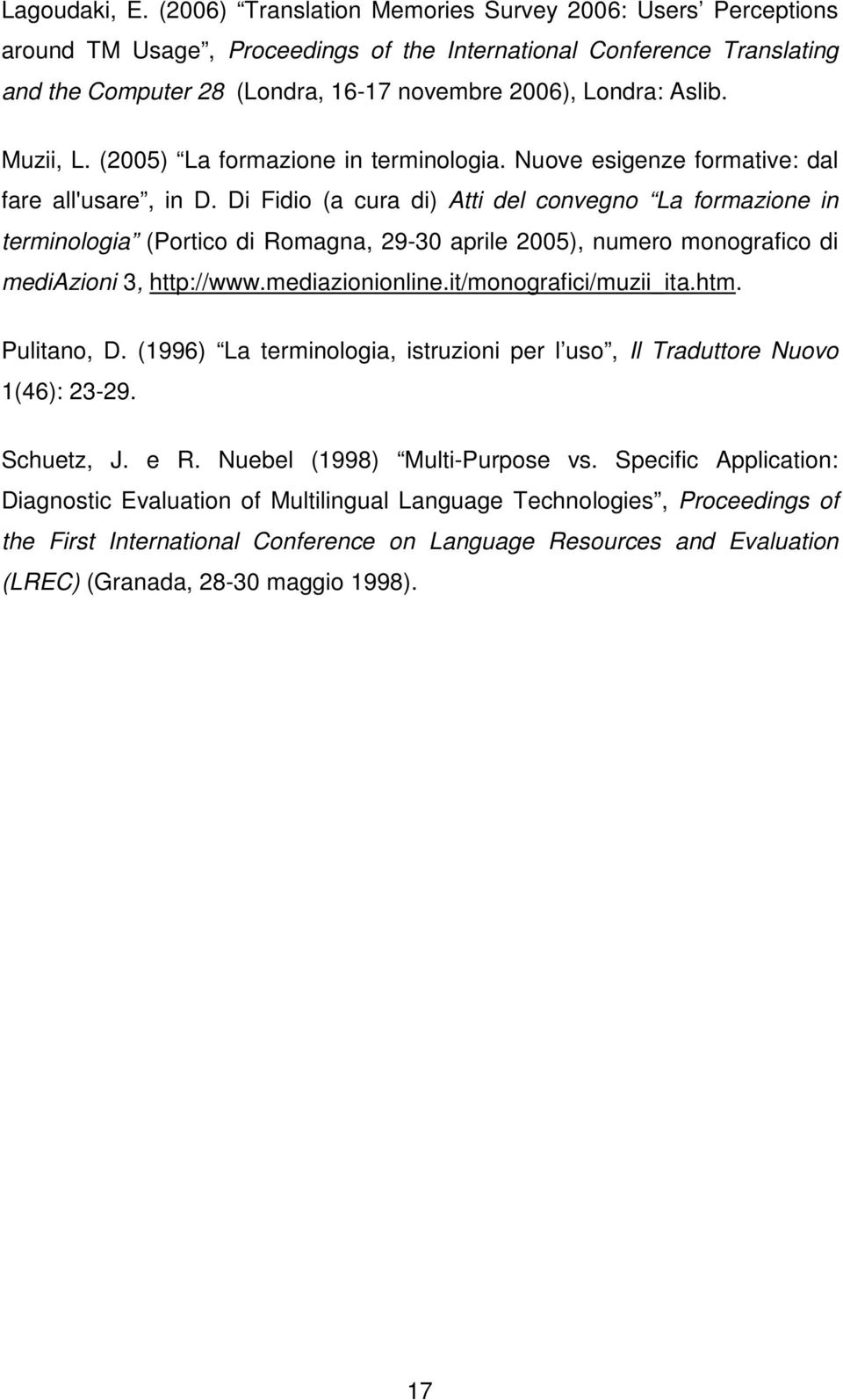 Muzii, L. (2005) La formazione in terminologia. Nuove esigenze formative: dal fare all'usare, in D.