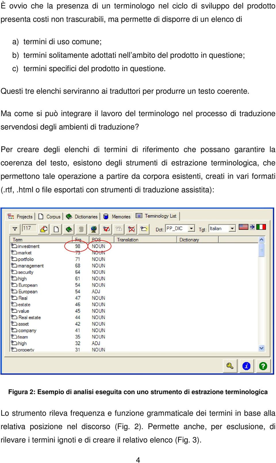 Ma come si può integrare il lavoro del terminologo nel processo di traduzione servendosi degli ambienti di traduzione?