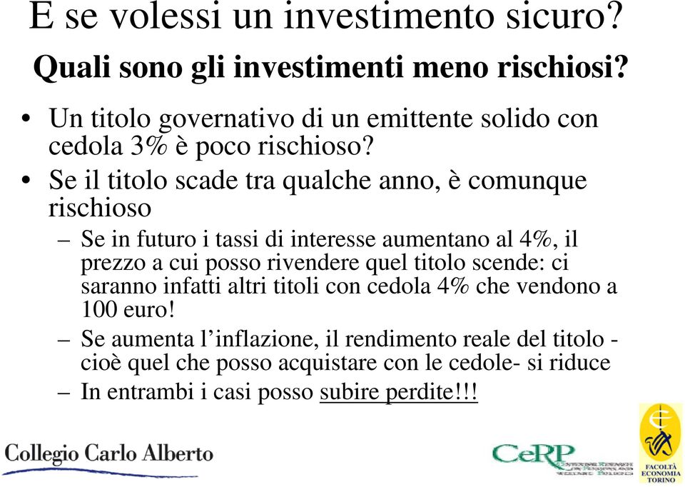 Se il titolo scade tra qualche anno, è comunque rischioso Se in futuro i tassi di interesse aumentano al 4%, il prezzo a cui posso