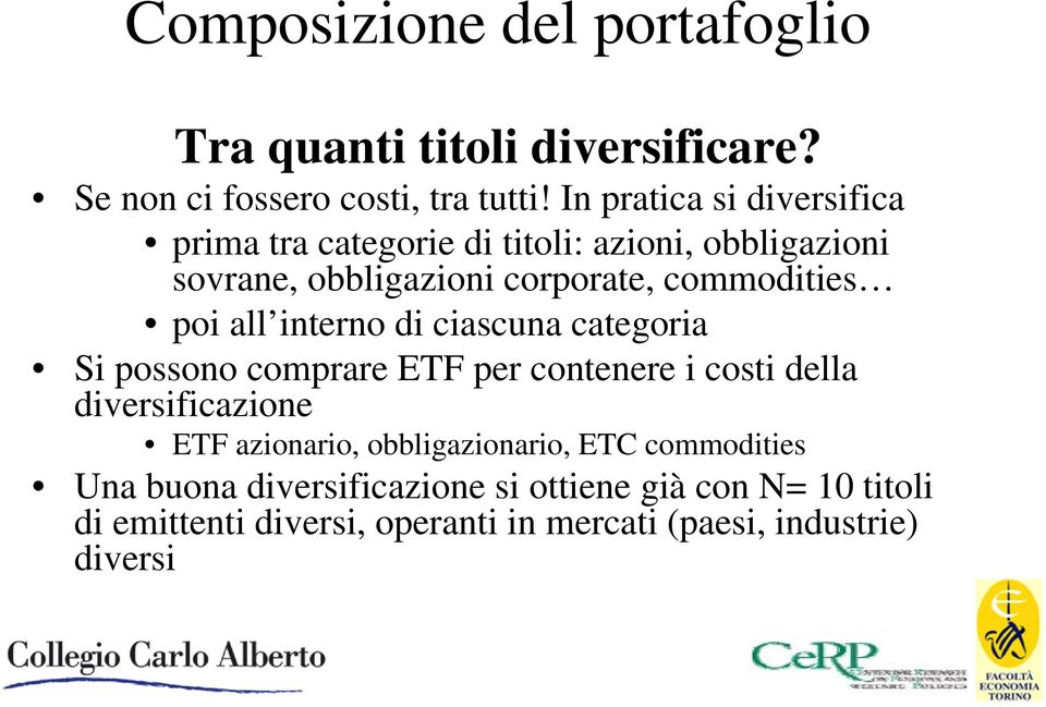 poi all interno di ciascuna categoria Si possono comprare ETF per contenere i costi della diversificazione ETF azionario,