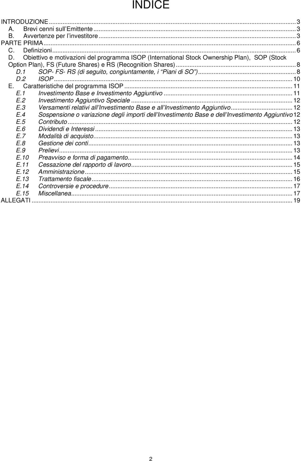 1 SOP- FS- RS (di seguito, congiuntamente, i Piani di SO )... 8 D.2 ISOP... 10 E. Caratteristiche del programma ISOP... 11 E.1 Investimento Base e Investimento Aggiuntivo... 11 E.2 Investimento Aggiuntivo Speciale.